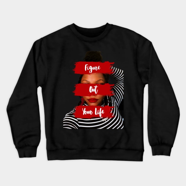 Limited Edition "Figure Out Your Life" Graphic Print Crewneck Sweatshirt by Figure Out Your Life